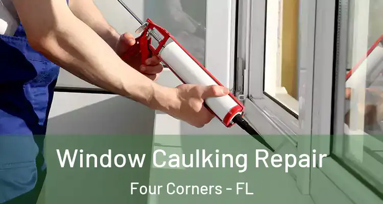  Window Caulking Repair Four Corners - FL