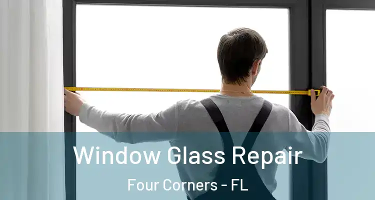  Window Glass Repair Four Corners - FL
